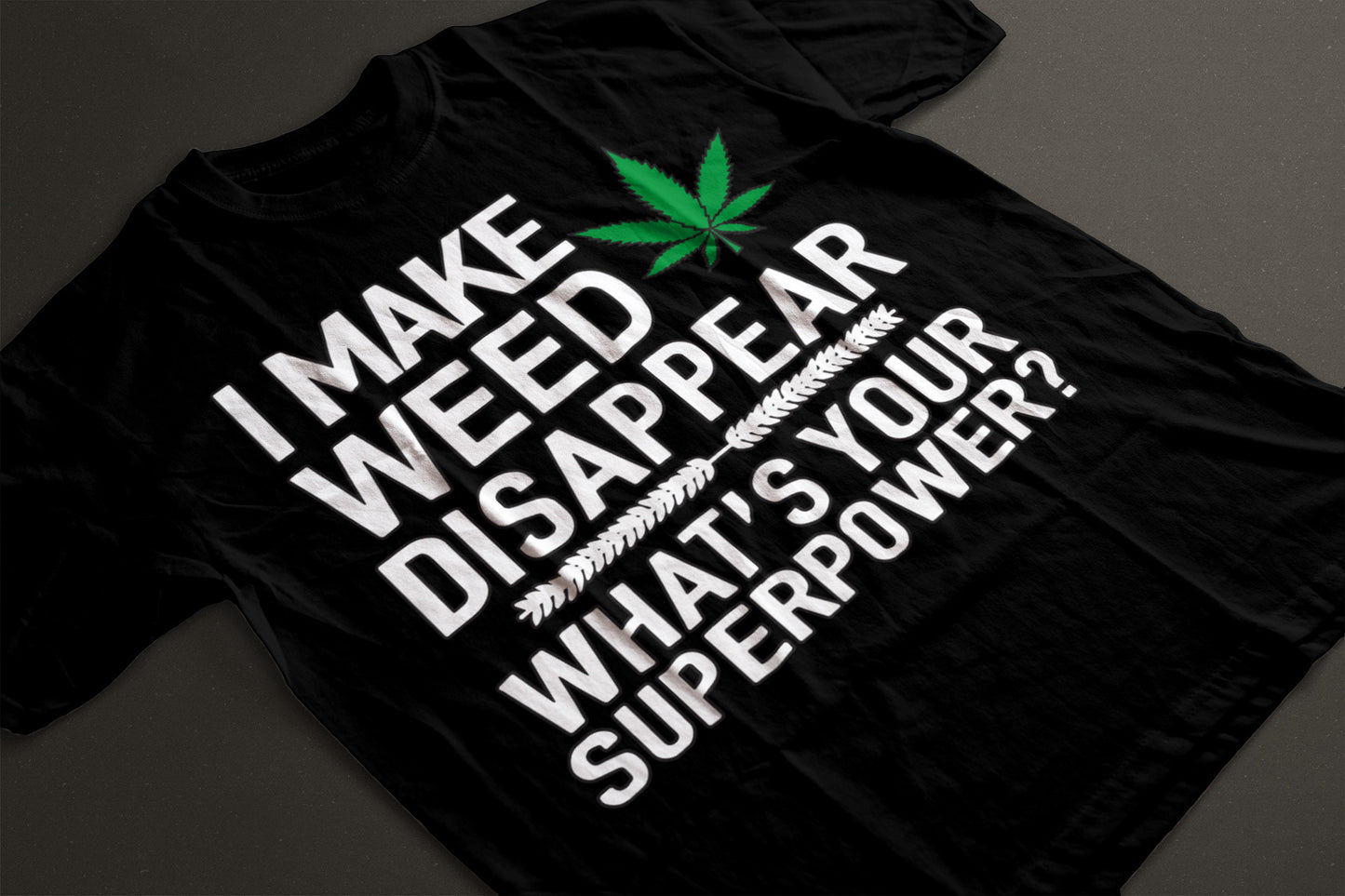 I Make Weed Disappear, What's Your Superpower?