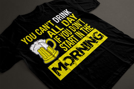 You can't drink all day if you don't start in the morning