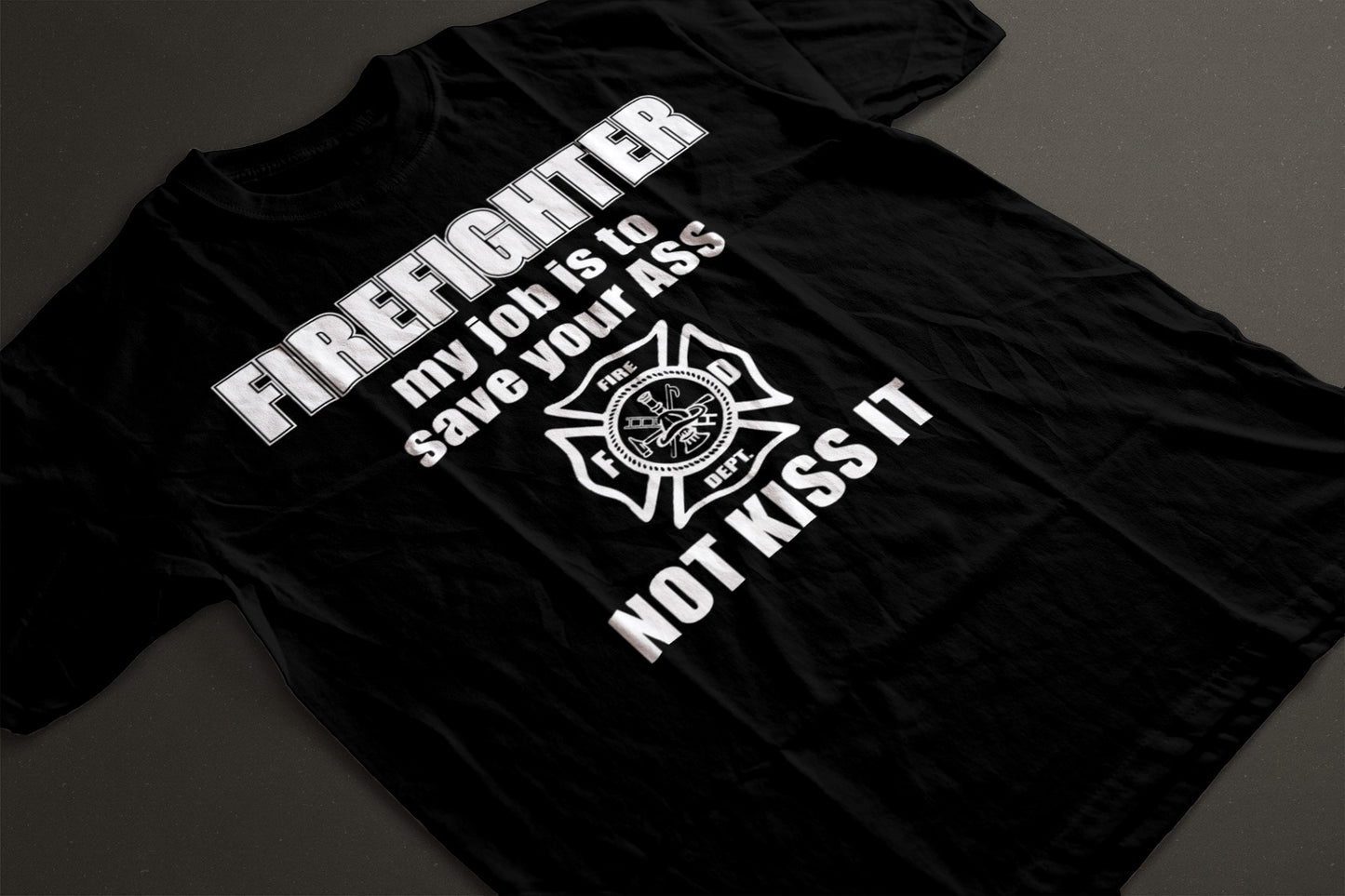 Firefighter My Job Is To Save Your A, Not Kiss It